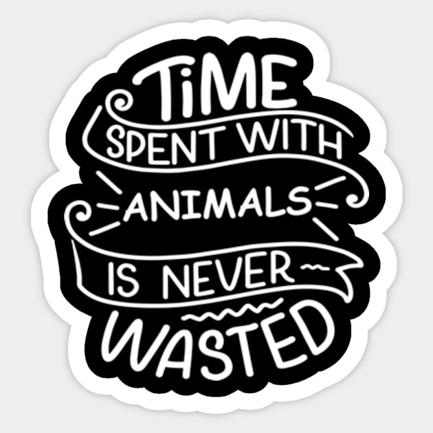 Time Spent with Animals is never wasted Sticker by DenseMerch